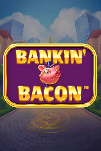 Бесплатная версия игры Bankin' Bacon | VAVADA KZ 