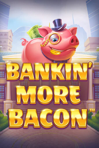 Бесплатная версия игры Bankin’ More Bacon | VAVADA KZ 