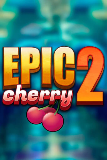 Бесплатная версия игры Epic Cherry 2 | VAVADA KZ 