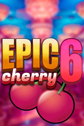 Бесплатная версия игры Epic Cherry 6 | VAVADA KZ 