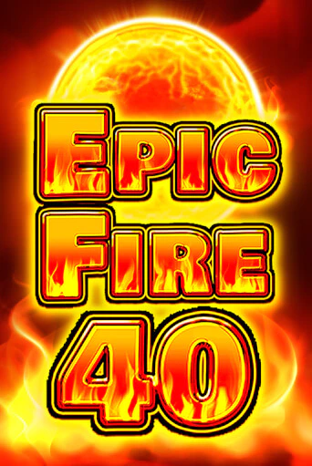 Бесплатная версия игры Epic Fire 40 | VAVADA KZ 