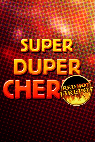 Бесплатная версия игры Super Duper Cherry Red Hot Firepot | VAVADA KZ 