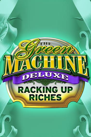 Бесплатная версия игры The Green Machine Deluxe Racking Up Riches | VAVADA KZ 